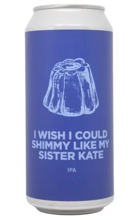 I WISH I COULD SHIMMY LIKE MY SISTER KATE