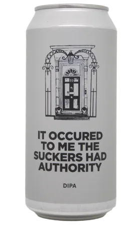 IT OCCURED TO ME THE SUCKERS HAD AUTHORITY