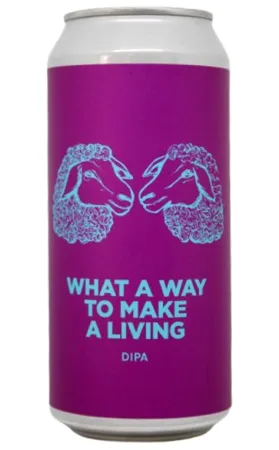 WHAT A WAY TO MAKE A LIVING